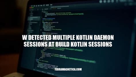 Detected multiple Kotlin daemon sessions at .